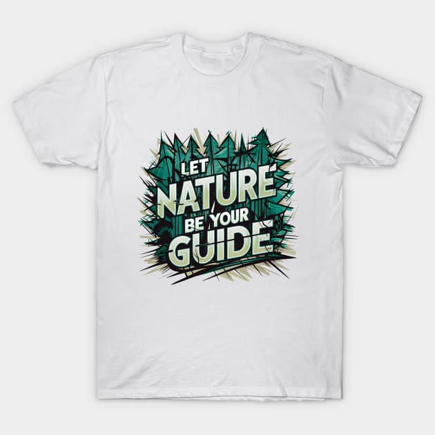 Let Nature Be Your Guide, Nature Graffiti Design T-Shirt by RazorDesign234